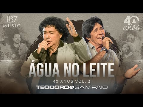 Teodoro e Sampaio - Água no Leite | 40 Anos, Vol 3. (Vídeo Oficial)
