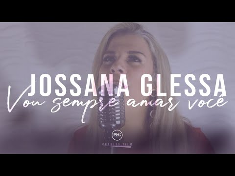 Vou sempre amar você - Jossana Glessa