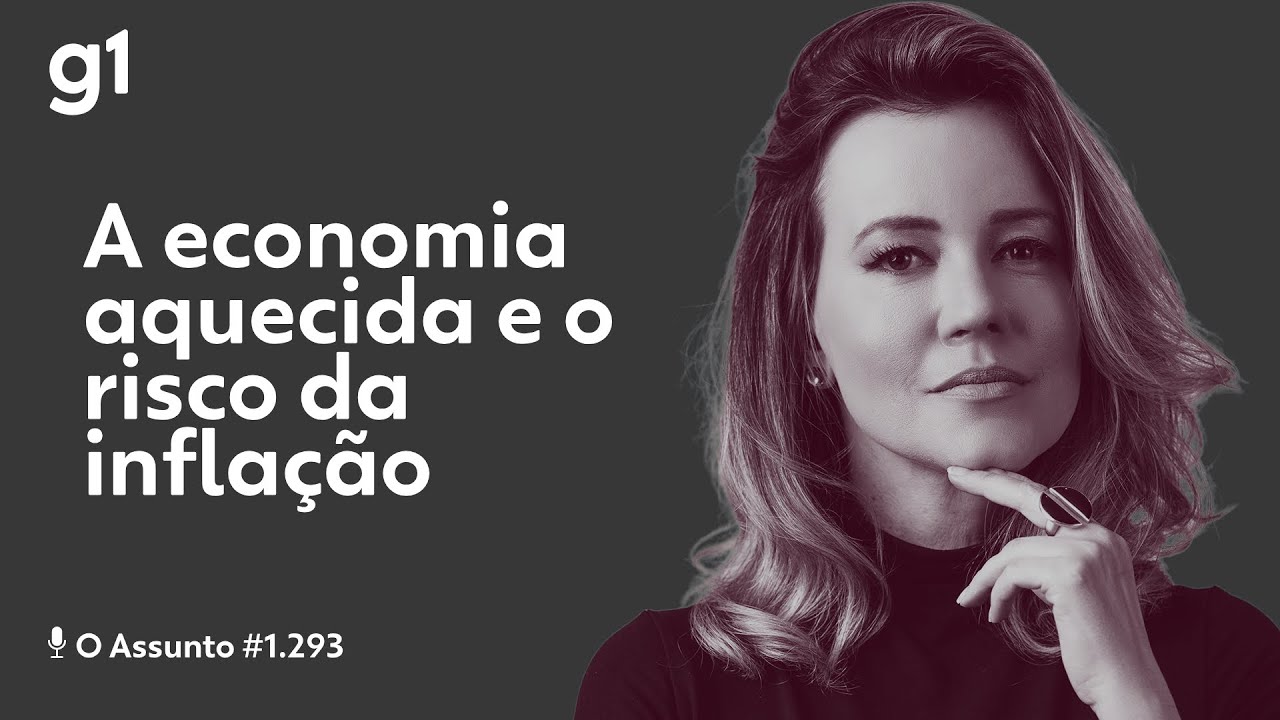 A economia aquecida e o risco da inflação | O ASSUNTO