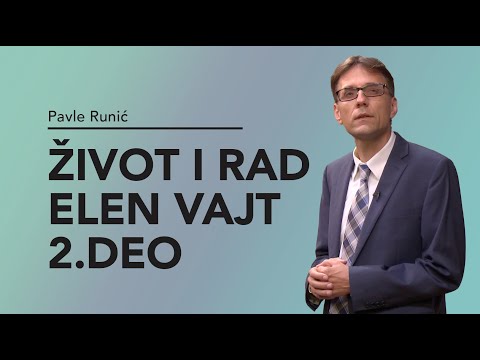 Život i rad Elen Vajt, 2. deo - Pavle Runić