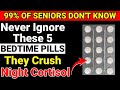 Over 70? THESE 5 Bedtime Medications CRUSH Night Cortisol & Help You Sleep All Night