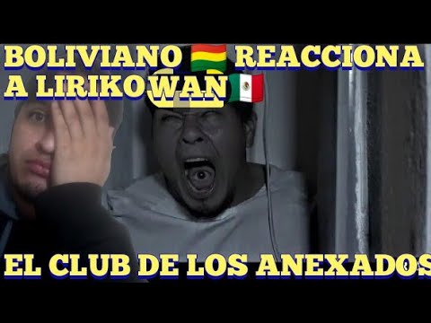 BOLIVIANO 🇧🇴 REACCIONA A LIRIKO WAN🇲🇽EL CLUB DE LOS ANEXADOS (🔞)