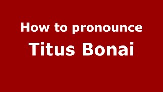 How to pronounce Titus Bonai