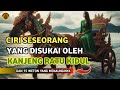 CIRI CIRI ORANG YANG DISUKAI KANJENG RATU KIDUL DAN 15 WETON YANG MENAUNGINYA