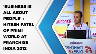 'Business is all about People' : Hitesh Patel of Primi World at Franchise India 2012 image