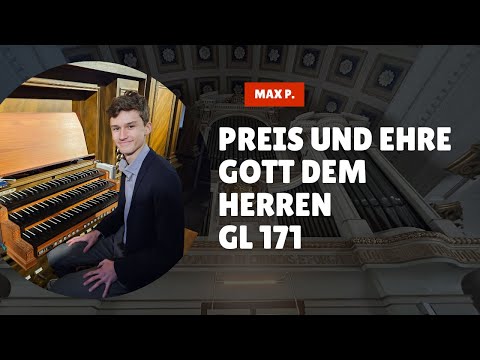 Preis und Ehre Gott dem Herren GL 171 | Max P.