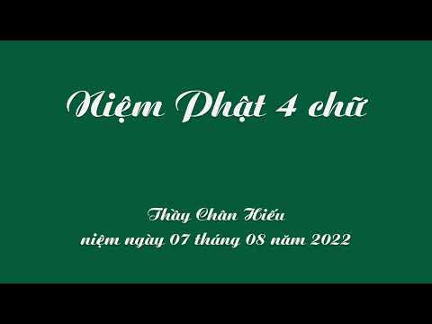 Niệm Phật 4 Chữ (60 phút) - Thầy Chân Hiếu niệm ngày 07 tháng 08 năm 2022