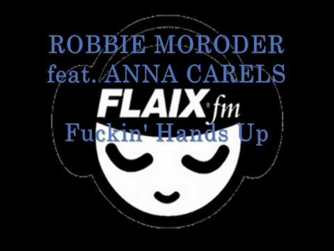 ROBBIE MORODER feat. ANNA CARELS - Fuckin' Hands Up (FLAIX FM)