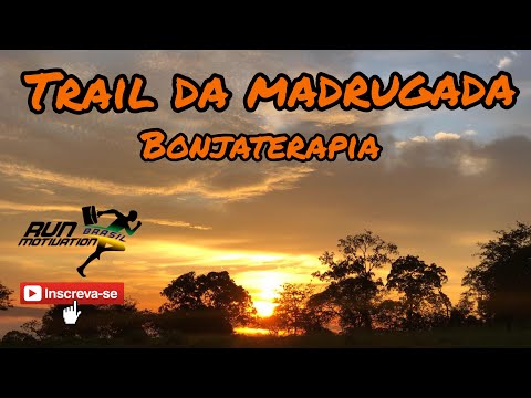 TRAIL DA MADRUGADA | BONJATERAPIA | RUN MOTIVATION BRASIL