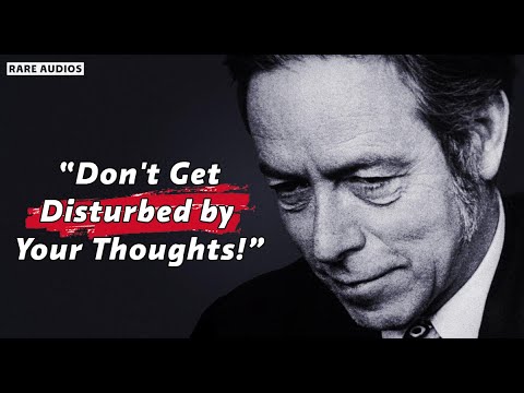 Alan Watts - Don't Get Disturbed By Your Thoughts