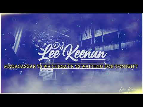 Madagascar vs Watergate vs Waiting For Tonight (Lee Keenan's 2021 Mashup)