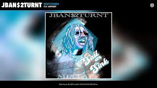 JBan$2Turnt - Watching (Audio) (feat. Offset)