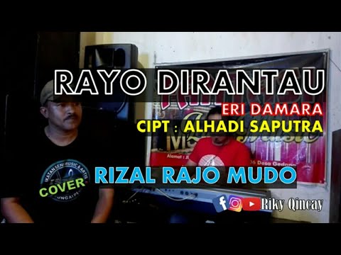 RAYO DIRANTAU - ERI DAMARA - cipt: alhadi saputra ( COVER )  BY RIZAL RAJO MUDO