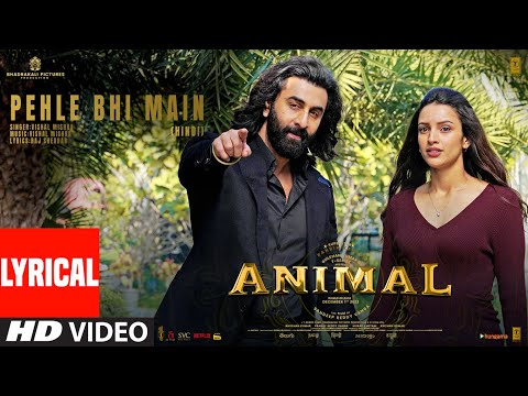 ANIMAL:PEHLE BHI MAIN (Lyrical) | Ranbir Kapoor,Tripti Dimri | Sandeep V | Vishal Mishra | Bhushan K