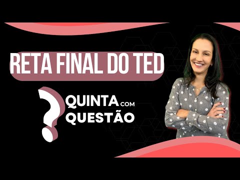 RETA FINAL PROVA PRÁTICA DO TED - QUINTA COM QUESTÃO