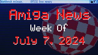 Amiga News Week of July 7, 2024 with AmigaBill