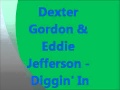 Dexter Gordon & Eddie Jefferson - Diggin' In
