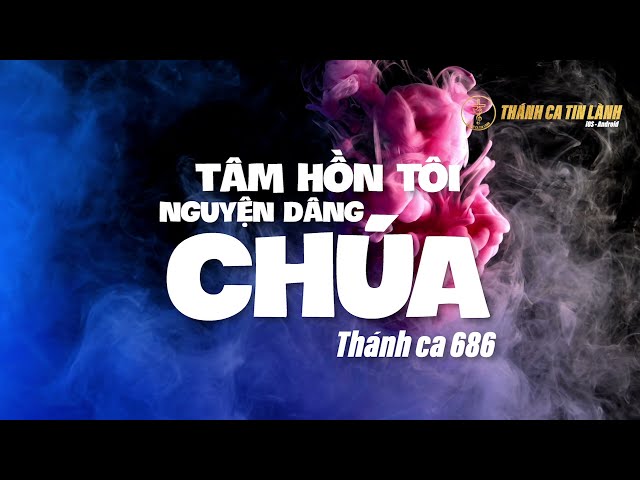 THÁNH CA 686 | TÂM HỒN TÔI NGUYỆN DÂNG CHÚA | KARAOKE THÁNH CA TIN LÀNH