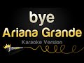 Ariana Grande - bye (Karaoke Version)
