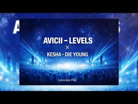 Avicii - Levels x Kesha - Die Young (Loocass Flip)