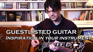 Guestlisted Guitar Lesson : Will Dailey Finding Inspiration In Your Instrument