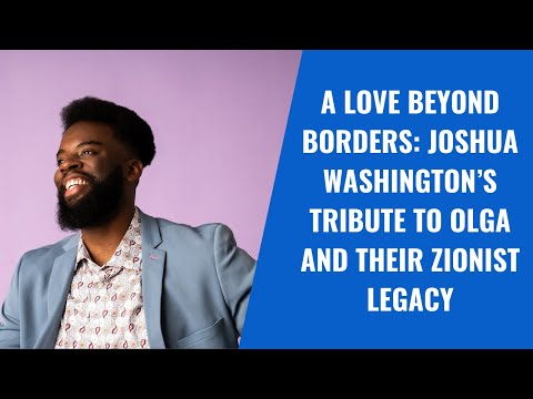 A Love Beyond Borders: Joshua Washington’s Tribute to Olga and Their Zionist Legacy