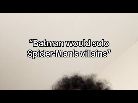 “Batman would solo Spider-Man’s villains”