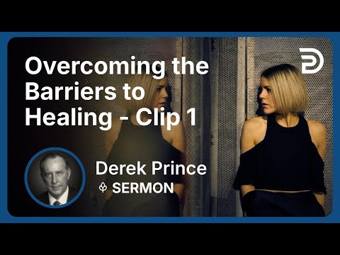 Overcoming the Barriers to Healing | Clip 1 | Derek Prince