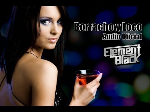 Element Black Ft. Jarry Boom - Borracho Y Loco [Official Audio]