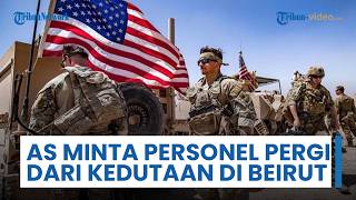 Siaga Perang! AS Perintahkan Personel Non-darurat Segera Pergi Meninggalkan Kedutaan Besar di Beirut