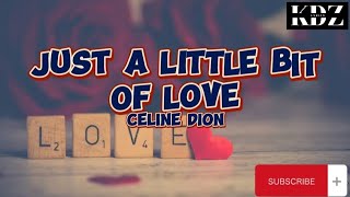 Celine Dion - Just A Little Bit of Love (Lyrics)