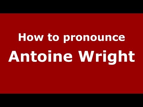 How to pronounce Antoine Wright (American English/US)  - PronounceNames.com