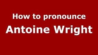 How to pronounce Antoine Wright