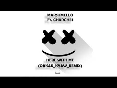 Marshmello – Here With Me Ft.CHVRCHES (Okkar Kyaw Remix)