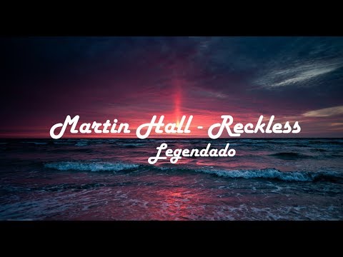 MARTIN HALL - RECKLESS (LEGENDADO PT BR)