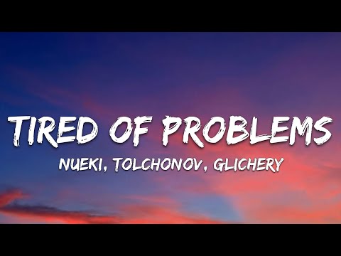 NUEKI, TOLCHONOV, glichery - TIRED OF PROBLEMS