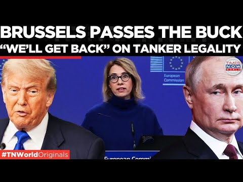 EU DUCKS TANKER QUESTION: Brussels Refuses To Say If Boarding Russian Ships Is Legal