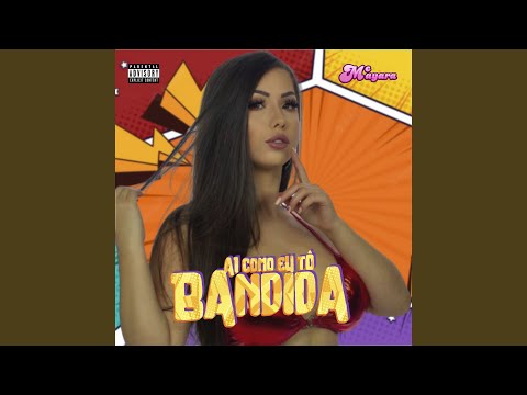 Ai como eu tô Bandida