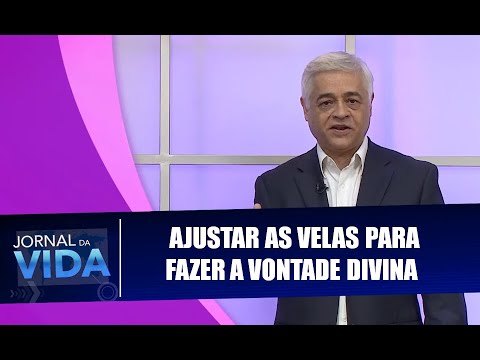 Frase Comentada: Ajustar as velas para fazer a vontade divina - Jornal da Vida - 28/03/2019
