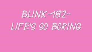 blink-182 - Life&#39;s so Boring
