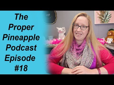 The Proper Pineapple Crochet & Knitting Podcast #18