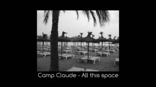 Camp Claude - All this Space
