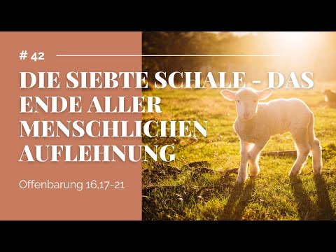 Die siebte Schale - Das Ende aller menschlichen Auflehnung (Offenbarung 16,17-21) | Bibelstunde