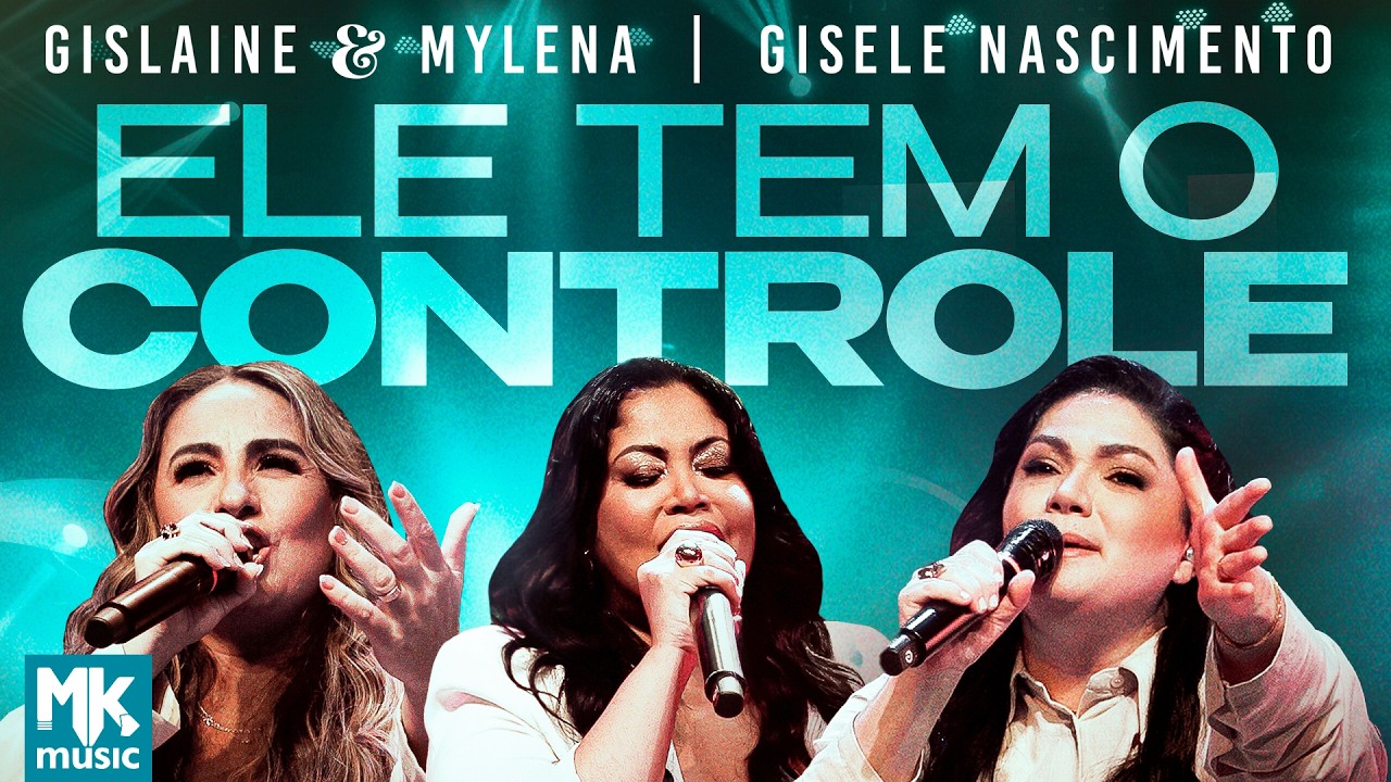 Gislaine e Mylena e Gisele Nascimento - Ele Tem O Controle (Ao Vivo)