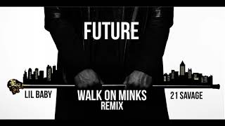 Future - Walk On Minks REMIX -Ft - Lil Baby - 21 Savage (Audio)