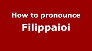 How to pronounce Filippaioi