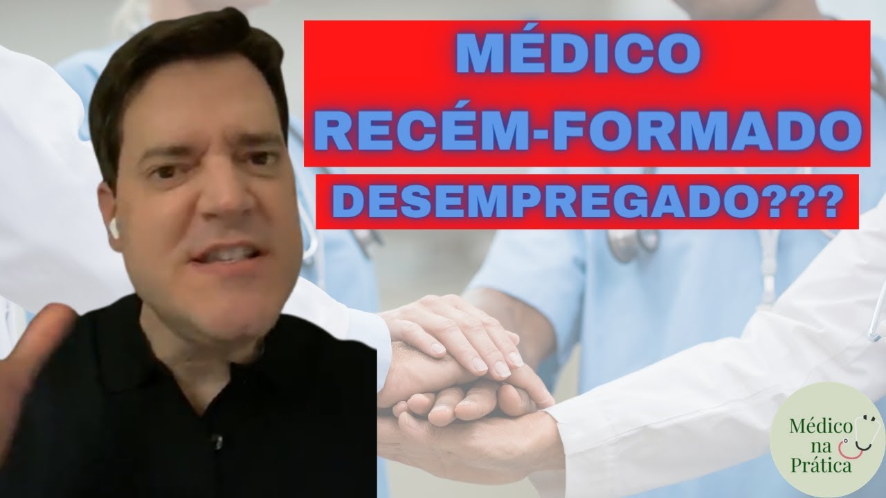 MÉDICO RECÉM-FORMADO DESEMPREGADO??