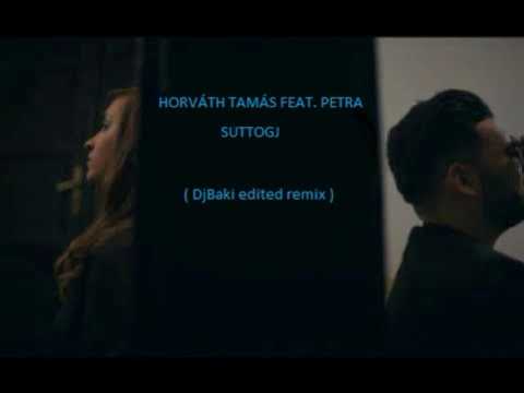 HORVÁTH TAMÁS FEAT. PETRA - SUTTOGJ ( DjBaki remix )