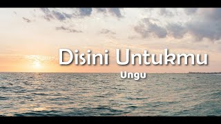 Ungu - Disini Untukmu (Lyric)