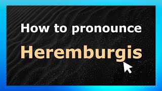 How to pronounce Heremburgis